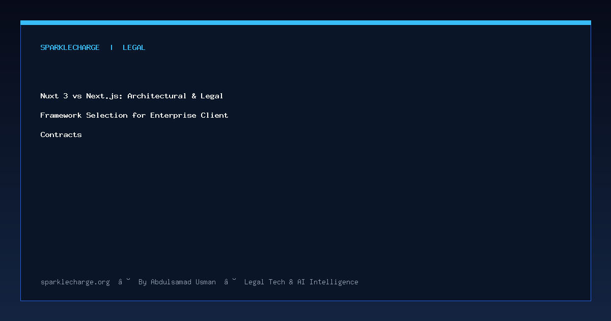 Nuxt 3 vs Next.js: Architectural & Legal Framework Selection for Enterprise Client Contracts
