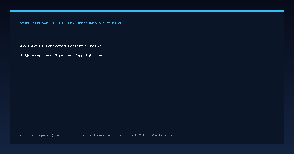 Who Owns AI-Generated Content? ChatGPT, Midjourney, and Nigerian Copyright Law